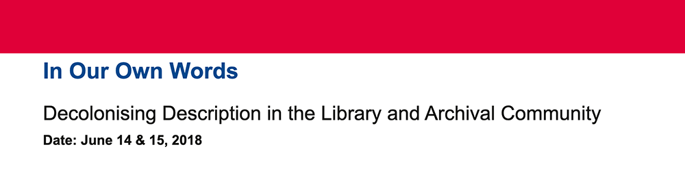 In Our Own Words: Decolonizing Description in the Library and Archival Community (2018)